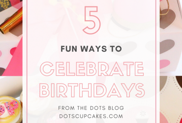 5 fun ways to celebrate birthday dots cupcakes