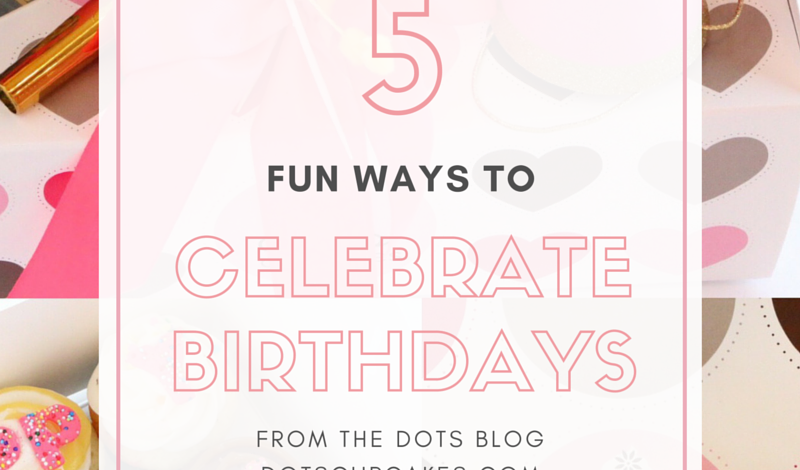 5 fun ways to celebrate birthday dots cupcakes